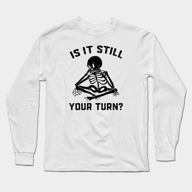 Is It Still Your Turn Funny Board Game Gift Boardgame Lover Long Sleeve T-Shirt by Wakzs3Arts